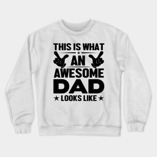 This is what an awesome dad looks like Crewneck Sweatshirt